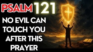 PSALM 121: Divine Shield Against All Evil – Strong Prayer for Protection and Peace