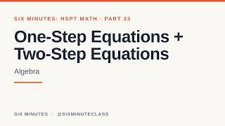 One-Step Equations and Two-Step Equations | Six Minutes: HSPT Math, Part 23