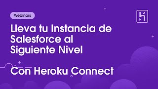 (ES) Lleva tu Instancia de Salesforce al Siguiente Nivel con Heroku Connect