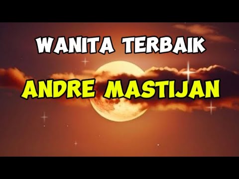 WANITA TERBAIK--ANDRE MASTIJAN--(lirik/lyrics)