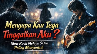 Mengapa Kau Tega Tinggalkan Aku? | Slow Rock Melayu 90an Paling Menyentuh