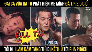 Đại Ca Vừa Ra Tù Phát Hiện Mẹ Đã T.r.e.o C.ổ Khi Làm Đám Tang Thì Bị Kẻ Thù Tới Phá Phách - Full Tập