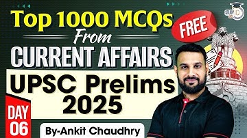 UPSC Prelims 2025 | UPSC Current Affairs 2025 | Top 1000 MCQs Lecture #6