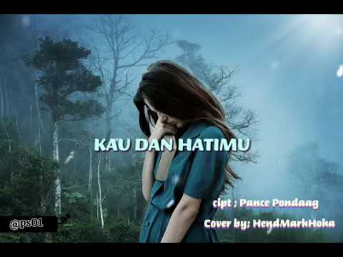 KAU DAN HATIMU Cipt; Pance Pondaag Cover by; HendMarkHoka #nostalgia #tembang kenangan