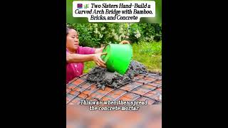 Two Sisters Hand-Build a Curved Arch Bridge with BambooBricks, and Concrete #adventure #nature