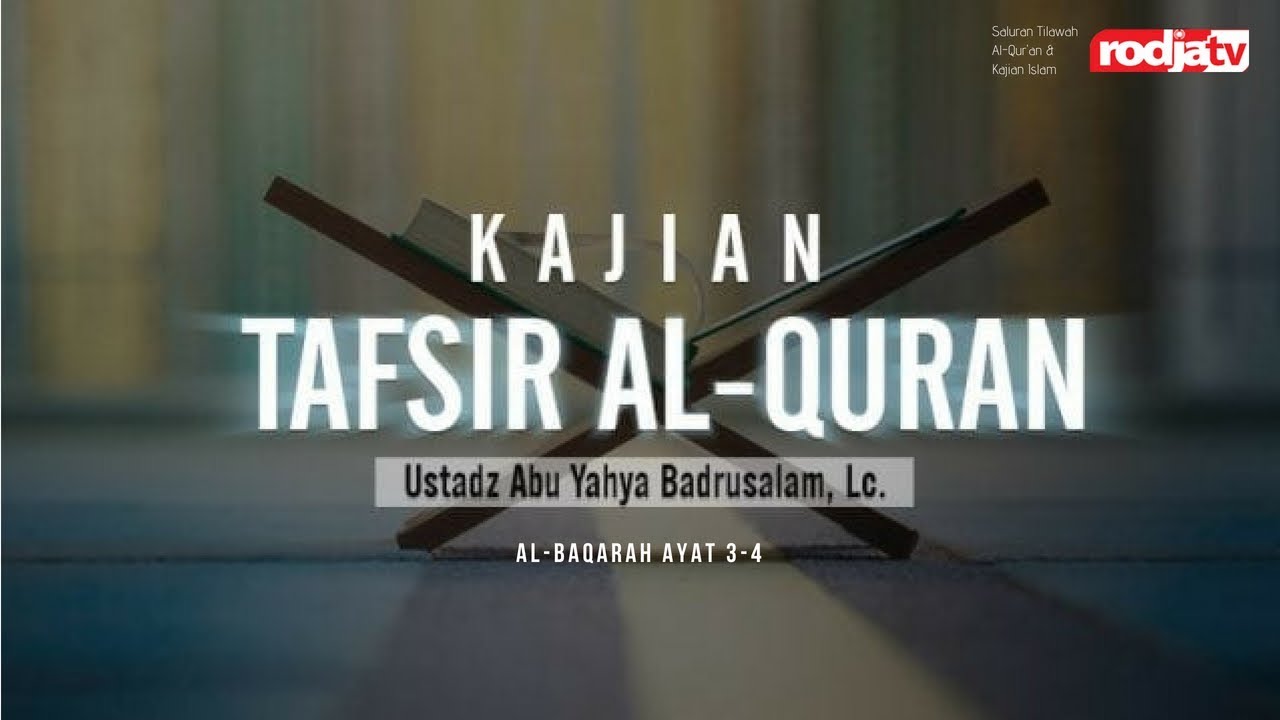Tafsir Al Quran Surat: Al-Baqarah 3-4 (Ustadz Abu  Yahya Badrusalam,Lc)