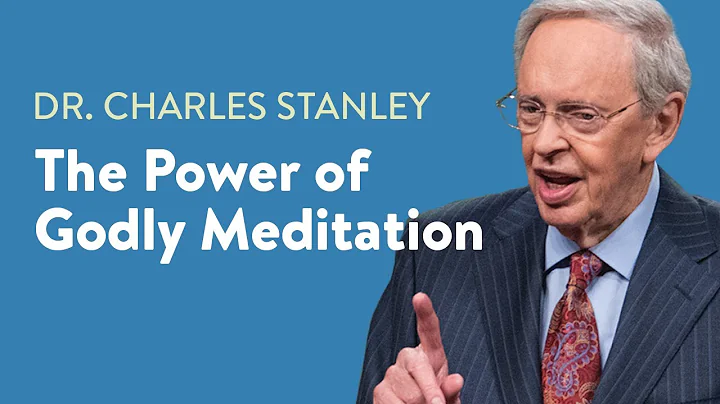 The Power of Godly Meditation  Dr. Charles Stanley