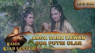 Dua Putri Ular Melawan Arga Dana -  Raden Kian Santang Eps 544 Part 1