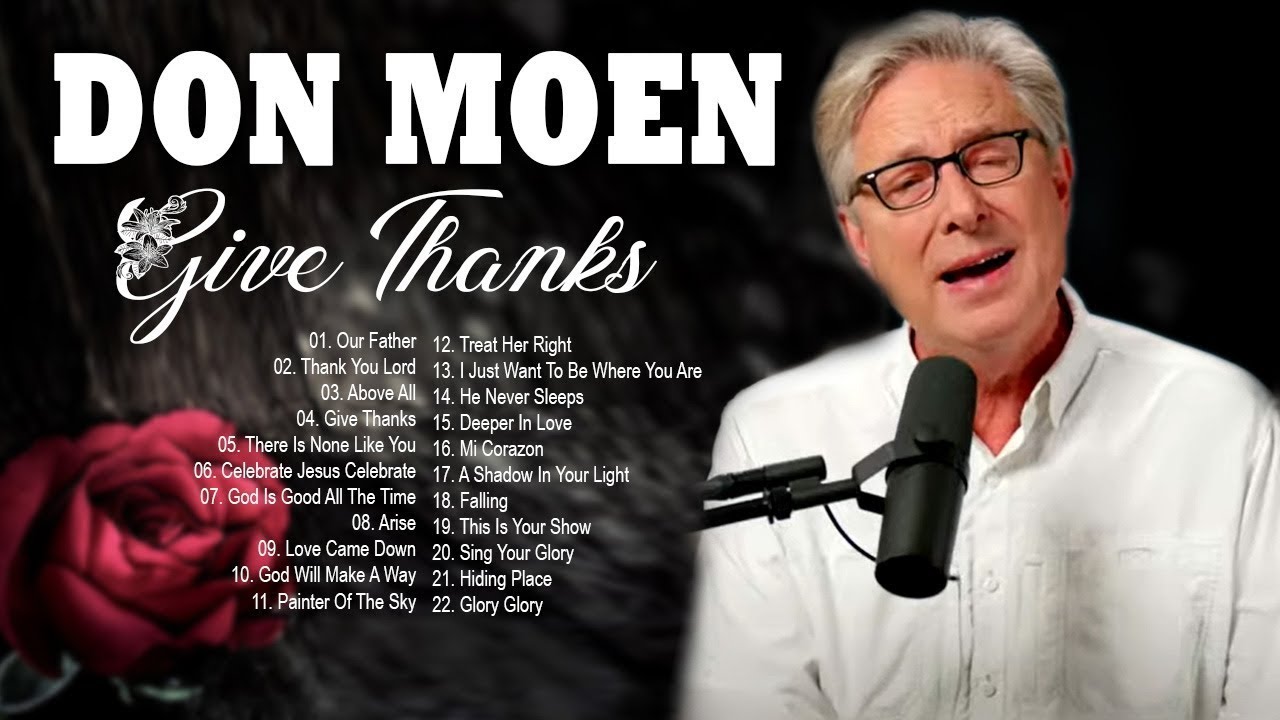 UNFORGETTABLE DON MOEN GIVE THANKS WORSHIP SONGS FULL ALBUM | AWESOME ...