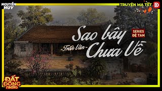 Truyện ma : SAO BÂY CHƯA VỀ - Series Đệ Tam Pháp Sư Toàn Tết 2023 Nguyễn Huy diễn đọc