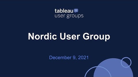 Nordic Tableau User Group   9 December 2021
