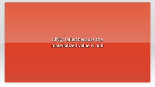 LINQ: failed because the materialized value is null