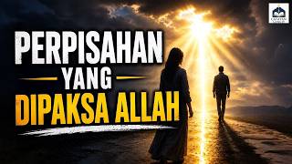 Perpisahan Yang Dipaksa Allah: Rahasia Kebaikan di Balik Kehilangan