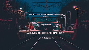 The Syncretion of Polarization and Extremes - Part 15 - Argentina