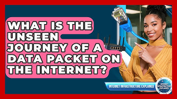 What Is The Unseen Journey Of A Data Packet On The Internet? - Internet Infrastructure Explained