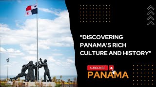 "Discovering Panama's Rich Culture and History"