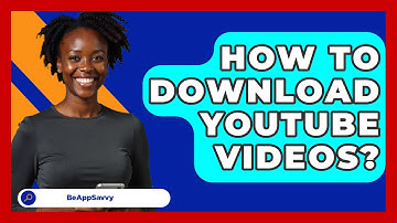 How To Download YouTube Videos? - Be App Savvy