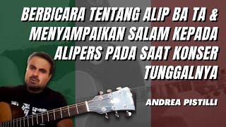 ANDREA PISTILLI  BERBICARA ALIP BA TA & MENYAPA ALIPERS PADA KONSER TUNGGAL NYA (Part I)