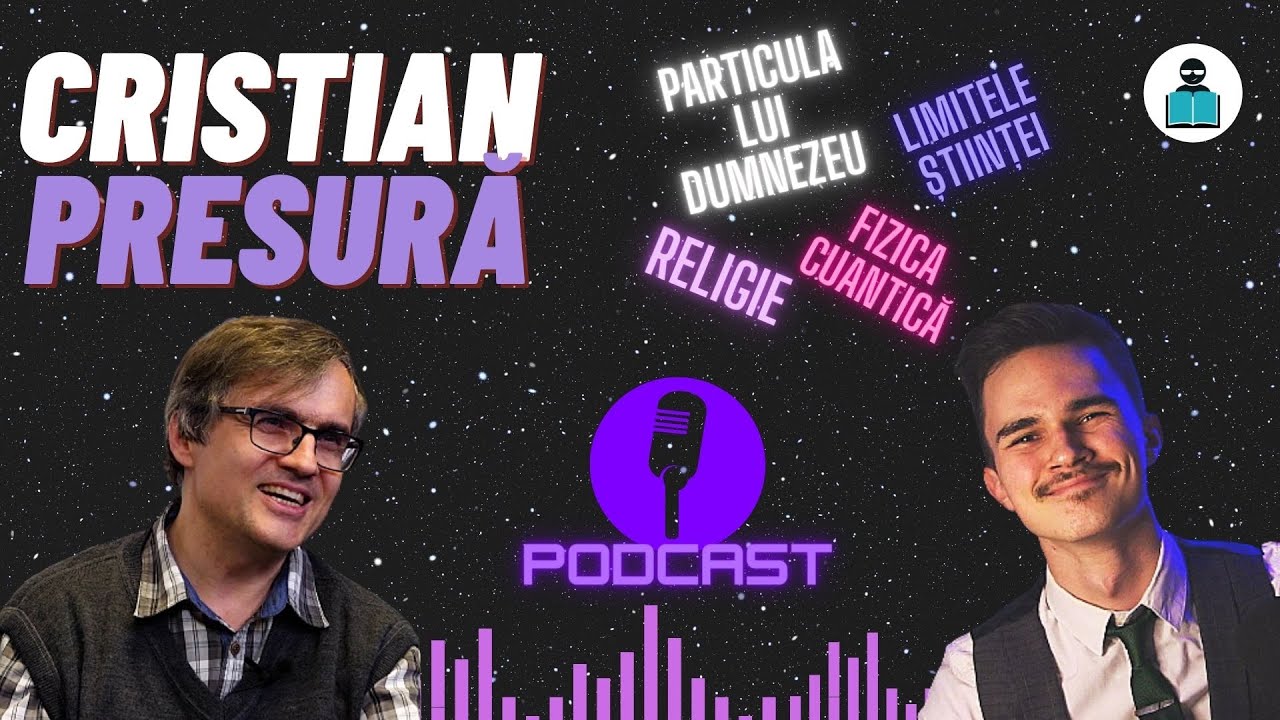 Particula lui Dumnezeu, religie & limitele științei - podcast cu Cristian Presură