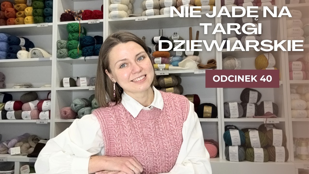 Odcinek 40. Walentynkowo-urodzinowy weekend. Dlaczego na razie nie jeżdżę na targi dziewiarskie?