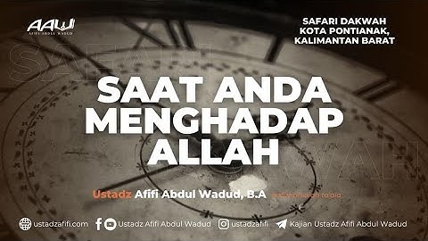 SAAT ANDA MENGHADAP ALLAH | Ustadz Afifi Abdul Wadud, B.A. حفظه الله تعالى