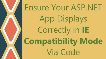 Ensure Your ASP.NET App Displays Correctly in IE Compatibility Mode Via Code