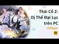 Chơi Thái Cổ 2 Dị Thế Đại Lục trên PC cùng LDPlayer