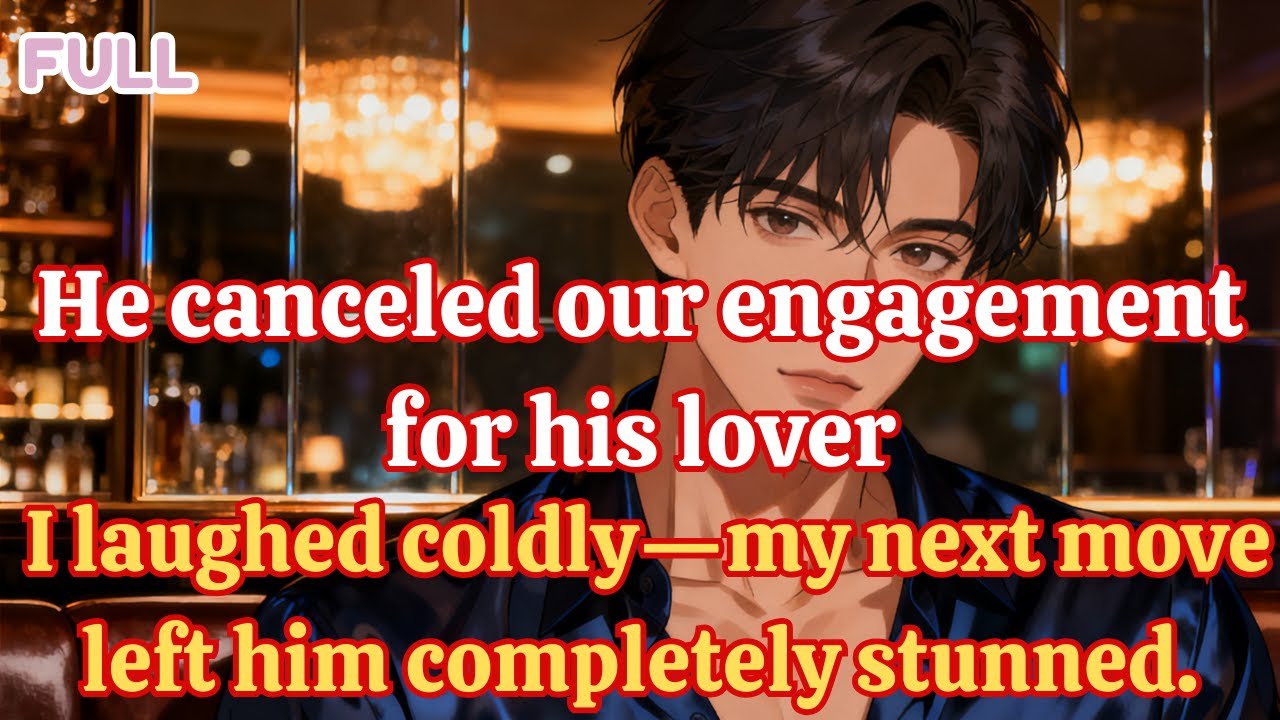 He canceled our engagement for his lover  I laughed coldly—my next move left him completely stunned