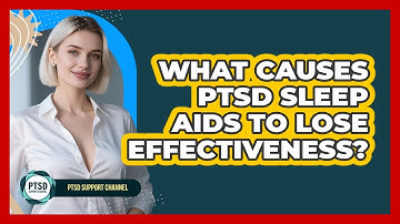 What Causes PTSD Sleep Aids To Lose Effectiveness? - PTSD Support Channel