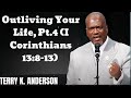 Outliving Your Life, Pt.4 (I Corinthians 13:8-13)- Terry Keith Anderson Message