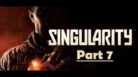 Singularity Walkthrough Part 7