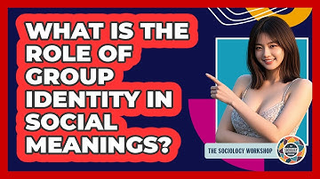 What Is The Role Of Group Identity In Social Meanings?