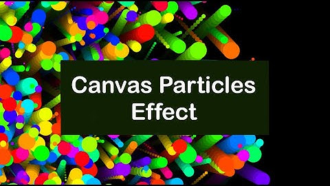 Canvas particle effect | Canvas Javascript | HTML Canvas Tutorial