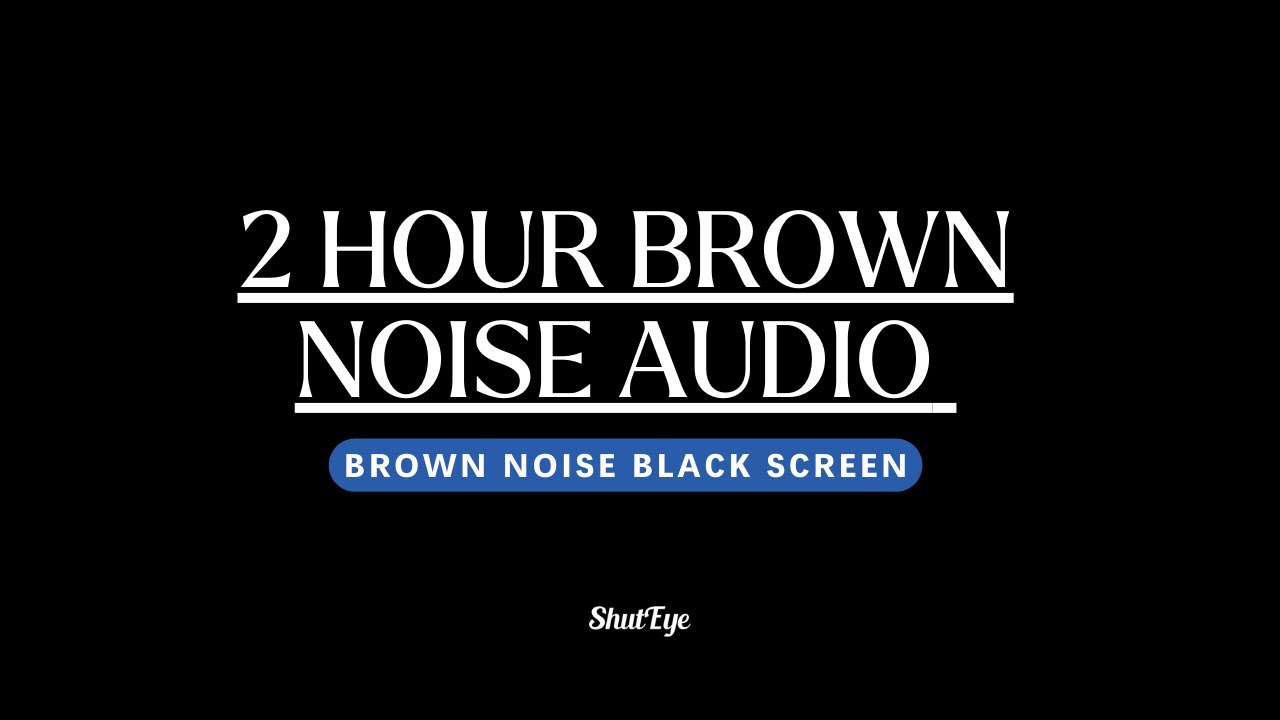 2 Hour Brown Noise, Black Screen For Sleep, Study or Relax | No Ads ...