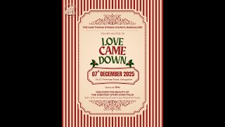 LOVE CAME DOWN 2025 : THE CHRISTMAS STORY | 07:00 PM |