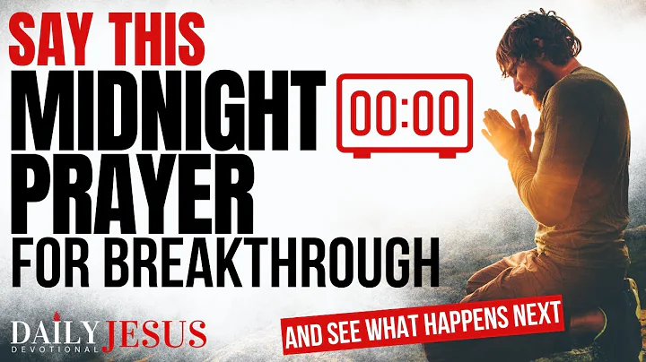 Watch What Happens When You Say This POWERFUL Midnight Prayer for Breakthrough and Blessings