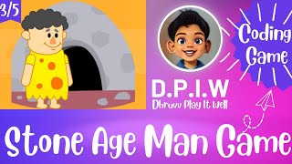 👨‍🦰 Stone Age Man Game 🎮 | Basic Coding Game for Kids 🔥 | Part - 3 | DPIW-Dhruvv Play It Well! 😎