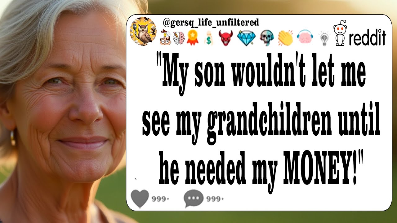 My son wouldn't let me see my grandchildren until he needed my MONEY ...