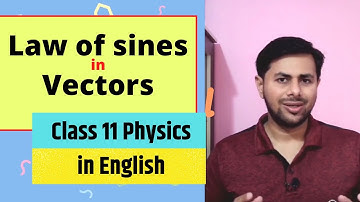 NCERT / CBSE Class 11 Physics Motion in a Plane || L2 Law of Sines for vectors