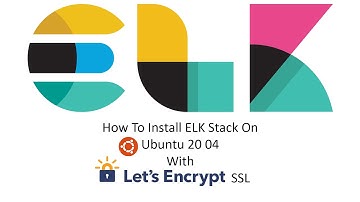 How To Install ELK Stack On Ubuntu 20 04 With Let