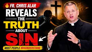 🔥 Fr. Chris Alar Reveals the Truth About Sin Most People Misunderstand