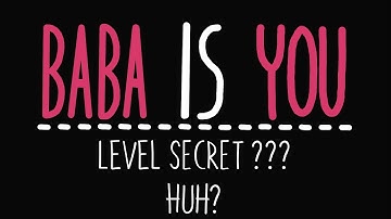 Baba is You - Level ??? Secret - Huh? - Solution
