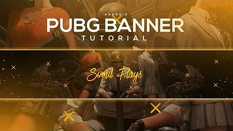PUBG BANNER TUTORIAL ANDROID | HOW TO MAKE PUBG BANNER ON ANDROID | SOMIL GFX