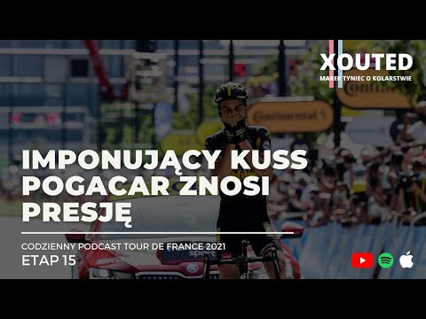 Podcast Tour de France 2021, etap 15. Kuss imponuje, Pogacar znosi presję.