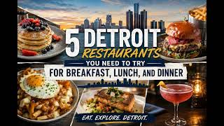 5 Detroit Restaurants You Need to Try for Breakfast, Lunch, and Dinner