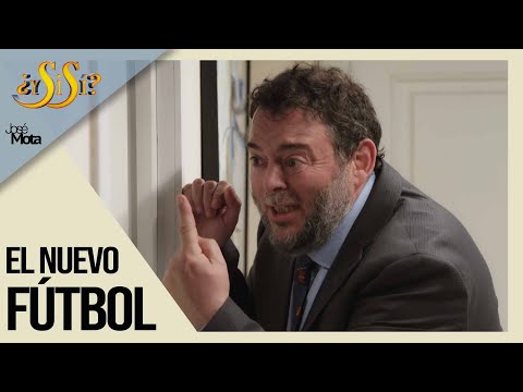 El nuevo fútbol - ¿Y si sí? | José Mota
