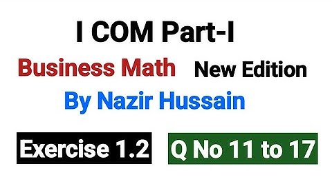 Exercise 1.2 Q No11 to 17 | I COM Part I Business Math By Nazir Hussain |
