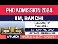 New PhD Admission 2025 | Indian Institute of Management | IIM Ranchi | Fellowship | Apply Now