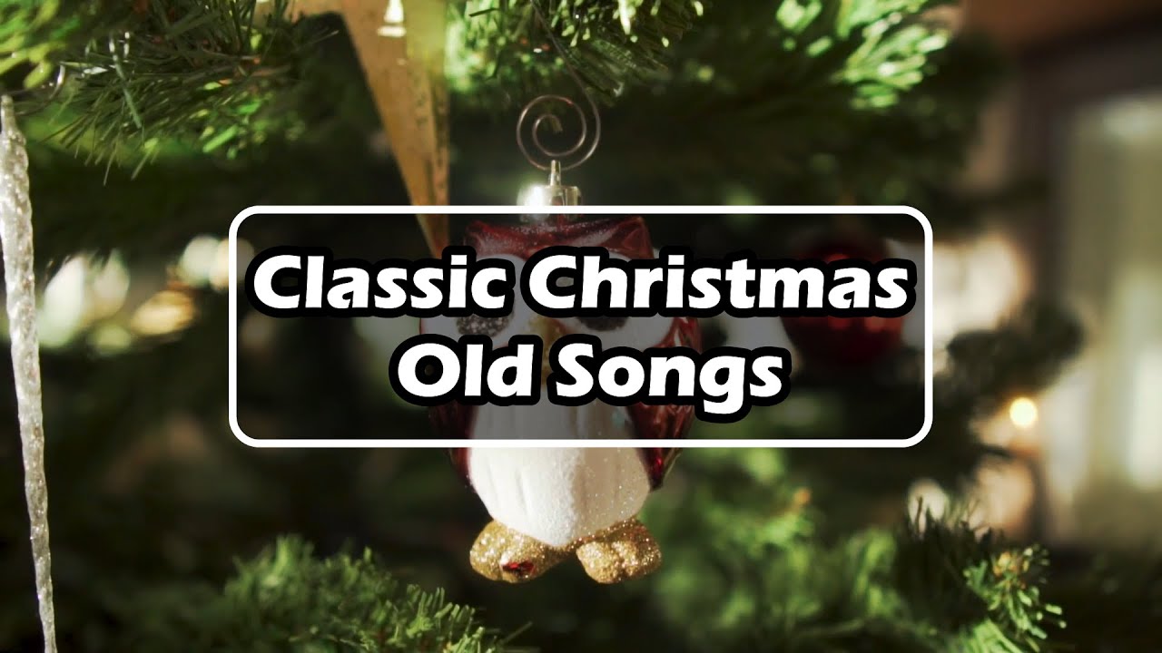 Classic Christmas Old Songs Traditional Music YouTube Classic Christmas Old Songs Traditional Music YouTube