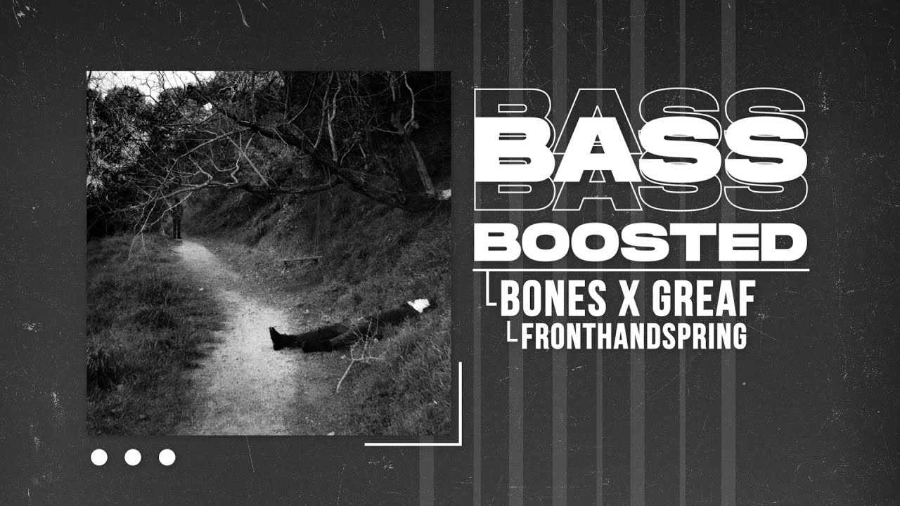 BONES X GREAF - FRONTHANDSPRING (BASS BOOSTED)